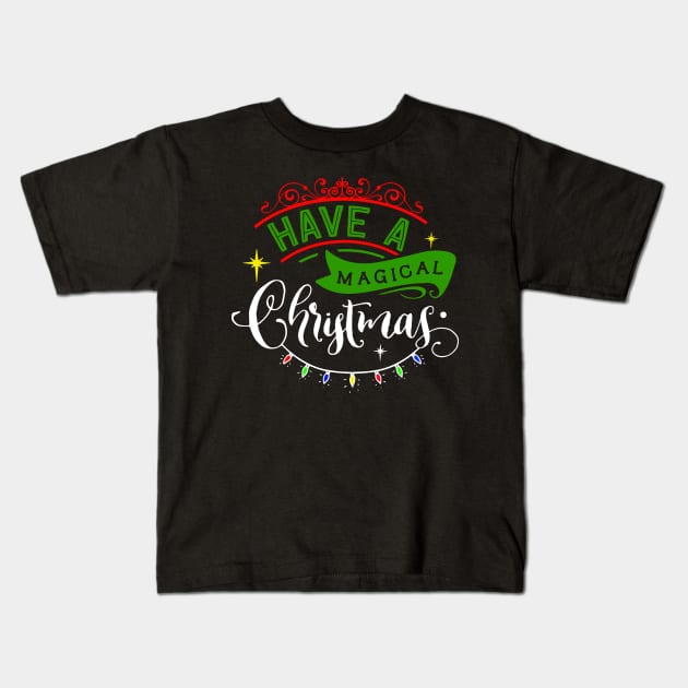 Have a Magical Christmas Kids T-Shirt by MarinasingerDesigns